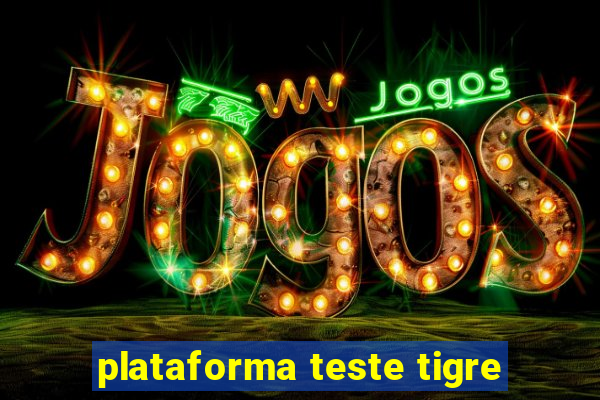 plataforma teste tigre